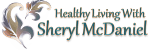 Healthy Living with Sheryl McDaniel